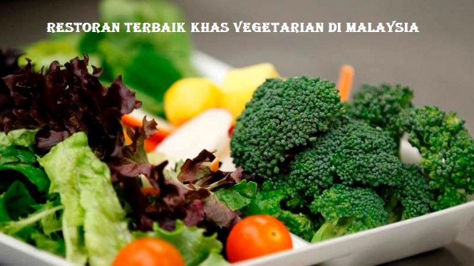 Restoran Terbaik Khas Vegetarian di Malaysia