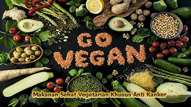 Makanan Sehat Vegetarian Khusus Anti Kanker