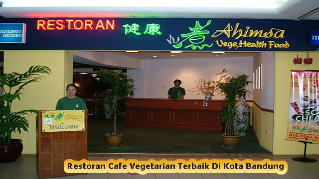 Restoran Cafe Vegetarian Terbaik Di Kota Bandung